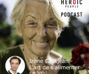 Irène Grosjean – L’art de s’alimenter ! (#20)